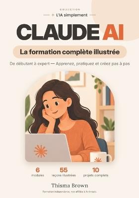 Claude AI: La formation complète illustrée - De débutant à expert: apprenez, pratiquez et créez pas à pas - Thisma Brown - cover