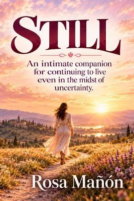 Still: An intimate companion for continuing to live even in the midst of uncertainty. - Rosa Mañón - cover