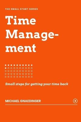 Time Management: Small steps for getting your time back - Michael Gnaedinger - cover