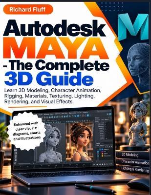 Autodesk Maya - The Complete 3D Guide: Learn 3D Modeling, Character Animation, Rigging, Materials, Texturing, Lighting, Rendering, and Visual Effects - Richard Fluff - cover
