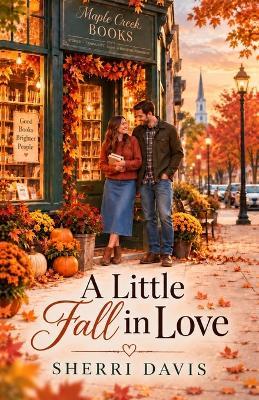 A Little Fall in Love: A Clean Christian Small-Town Autumn Romance - S Davis - cover