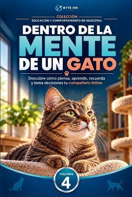 Dentro de la Mente de Un Gato: Descubre cómo piensa, aprende y toma decisiones tu compañero felino - Byte Ink Life - cover