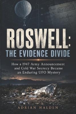 Roswell: The Case Behind the Legend: How a 1947 Army Announcement and Cold War Secrecy Became an Enduring UFO Mystery - Adrian Halden - cover
