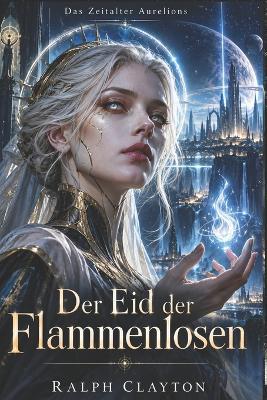 Das Zeitalter Aurelions: Der Eid der Flammenlosen: Buch 2 - Ralph Clayton - cover