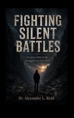 Fighting Silent Battles: Finding Help in the Struggles No One Sees - Alexander L Redd - cover