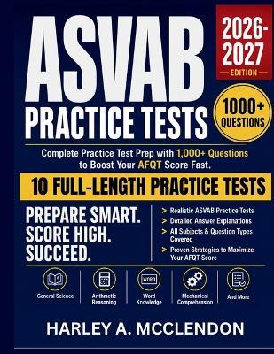 ASVAB Practice Tests 2026-2027: Complete Practice Test Prep with 1,000+ Questions to Boost Your AFQT Score Fast - Harley A McClendon - cover