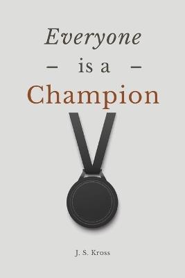 Everyone is a Champion - J S Kross - cover