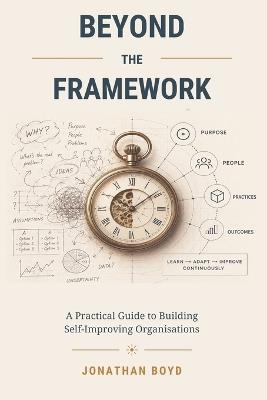 Beyond the Framework: A Practical Guide to Building Self-Improving Organisations - Jonathan Boyd - cover