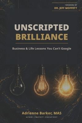 Unscripted Brilliance: Business & Life Lessons You Can't Google - Antwon Person,Marcy Axelrod,Rob Tracz - cover