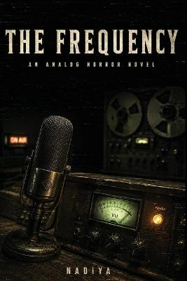 The Frequency: An Analog Horror Novel - Nadiya - cover