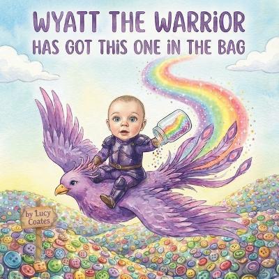 Wyatt the Warrior has got this one in the bag - Lucy Coates - cover