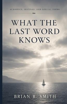 What the Last Word Knows - Brian R Smith - cover