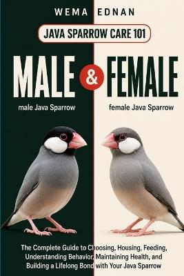 Java Sparrow Care 101: The Complete Guide to Choosing, Housing, Feeding, Understanding Behavior, Maintaining Health, and Building a Lifelong Bond with Your Java Sparrow - Wema Ednan - cover