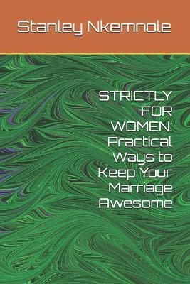 Strictly for Women: Practical Ways to Keep Your Marriage Awesome - Stanley Nkemnole - cover