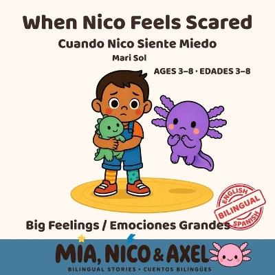When Nico Feels Scared / Cuando Nico Siente Miedo: A Bilingual English-Spanish Book About Fear of the Dark for Kids Ages 3-8 (Mia, Nico & Axel Book 2) - Mari Sol - cover
