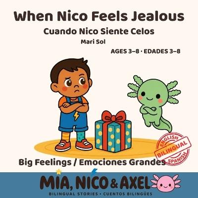 When Nico Feels Jealous / Cuando Nico Siente Celos: A Bilingual English-Spanish Story About Jealousy, Siblings and Taking Turns for Toddlers & Preschoolers Ages 3-8 (Mia, Nico & Axel Book 5) - Mari Sol - cover