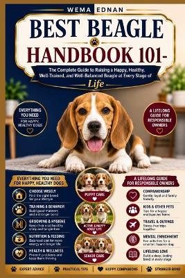 Beagle Handbook 101: The Complete Guide to Raising a Happy, Healthy, Well-Trained, and Well-Balanced Beagle at Every Stage of Life - Wema Ednan - cover