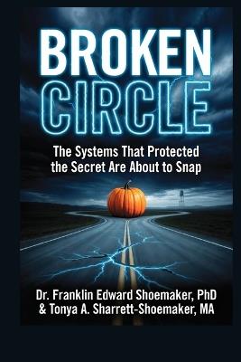 Broken Circle: The Systems That Protected the Secret Are About to Snap A Circleville Thriller: Book Two of The Round Town Trilogy - Tonya Sharrett-Shoemaker,Franklin Shoemaker - cover
