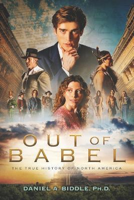 Out of Babel: The True History of North America - Daniel A Biddle - cover