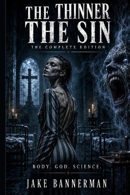 The Thinner the Sin: THE COMPLETE EDITION: Thinner the Sin - Operation Glow Job - When I'm God - Ash Robicheaux,Jake Bannerman - cover