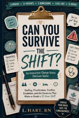 Can You Survive the Shift?: An Interactive Charge Nurse Decision Game - L Hart - cover