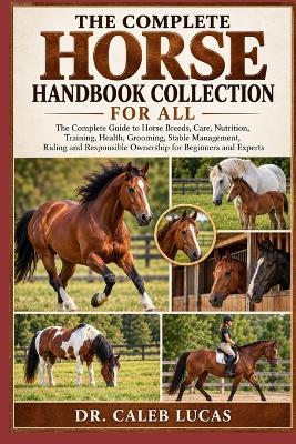 The Complete Horse Handbook Collection for All: The Complete Horse Handbook Collection for All - Caleb Lucas - cover