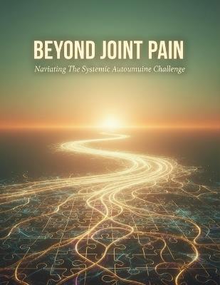 Beyond Joint Pain: Navigating The Systemic Autoimmune Challenge - Cole Matteson - cover
