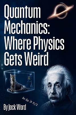 Quantum Mechanics: Where Physics Gets Weird - Jack Ward - cover