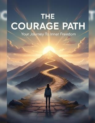 The Courage Path: Your Journey To Inner Freedom - Ronnie Taylor - cover