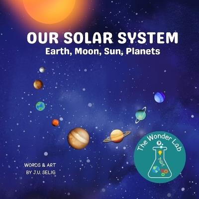 Our Solar System: Earth, Moon, Sun, Planets - J U Selig - cover