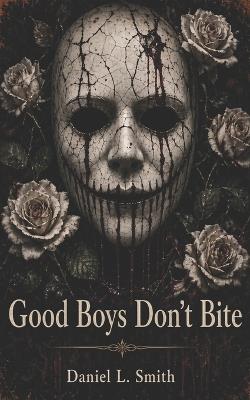 Good Boys Don't Bite: MM College Dark Romance - Daniel L Smith - cover