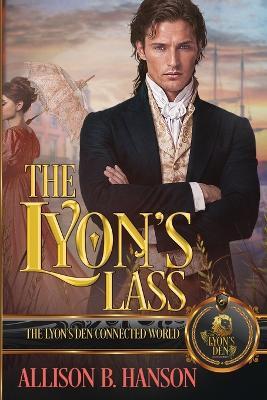 The Lyon's Lass: The Lyon's Den Connected World - Allison B Hanson - cover