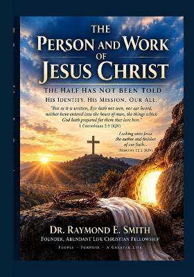 The Person and Work of Jesus Christ: The Half Has Not Been Told - Raymond E Smith - cover