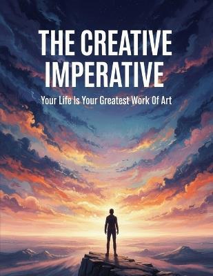 The Creative Imperative: Your Life Is Your Greatest Work Of Art - Haruto Tanaka - cover