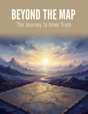 Beyond The Map: The Journey To Inner Truth - Eduardo Solano - cover