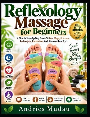Reflexology Massage For Beginners: A Simple Step-By-Step Guide To Foot Maps, Pressure Techniques, Relaxation, And At-Home Practice - Andries Mudau - cover