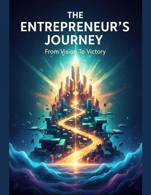 The Entrepreneur'S Journey: From Vision To Victory - Thomas Williams - cover