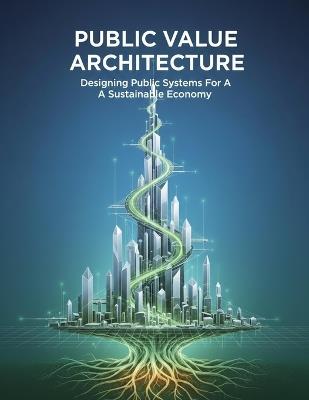 Public Value Architecture: Designing Public Systems For A Sustainable Economy - Miku Shimizu - cover