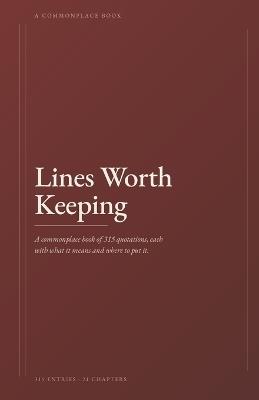 Lines Worth Keeping: A commonplace book of 315 quotations, each with what it means and where to put it - Murtaza Raza - cover