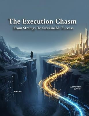 The Execution Chasm: From Strategy To Sustainable Success - Luis Zamora - cover