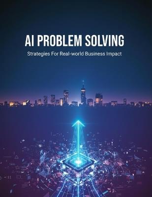 Ai Problem Solving: Strategies For Real-World Business Impact - Alberto Crespo - cover