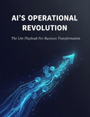 Ai'S Operational Revolution: The Llm Playbook For Business Transformation - Alberto Crespo - cover