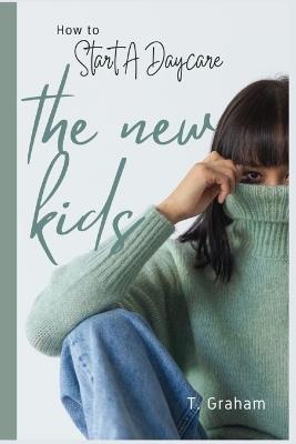 How To Start A Daycare: A Beginner's Guide to Building Your Childcare Business With Confidence - T Graham - cover
