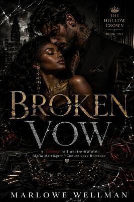 Broken Vow: A Vicious Billionaire BWWM Mafia Marriage-of-Convenience Romance - Marlowe Wellman - cover