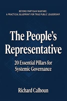 The People's Representative: 20 Essential Pillars for Systemic Governance - Richard Calhoun - cover