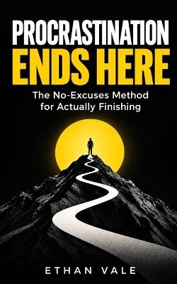 Procrastination Ends Here: The No-Excuses Method for Actually Finishing - Ethan Vale - cover