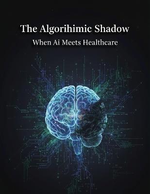 The Algorithmic Shadow: When Ai Meets Healthcare - Ana Calvo - cover