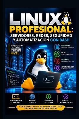 Linux Profesional: Servidores, Redes, Seguridad y Automatización con Bash - Eyber Angulo - cover