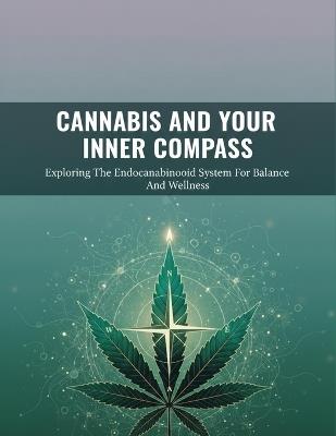 Cannabis And Your Inner Compass: Exploring The Endocannabinoid System For Balance And Wellness - Satoshi Nakagawa - cover