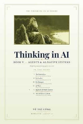 Thinking in Agents and AI-Native Systems: Designing, Building and Governing Agents on a Deterministic Core - Vu Tri Cong Mobiluck - Code247 Ai - cover